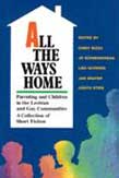 All the Ways Home: Parenting and Children in the Lesbian and Gay Communities : A Collection of Short Fiction
