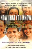 Now That You Know: A Parents' Guide to Understanding Their Gay and Lesbian Children