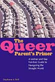 The Queer Parent's Primer: A Lesbian and Gay Families' Guide to Navigating Through a Straight World