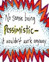 No Sense Being Pessimistic Ecard